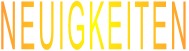 NEUIGKEITEN 